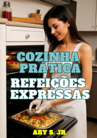 Title: Cozinha Prática: Refeições Expressas, Author: Ary S.