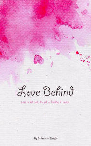 Title: Love Behind, Author: Shimann Singh