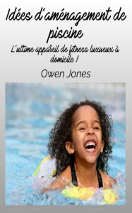 Title: Idée d'aménagement de piscine (Comment faire...), Author: Owen Jones