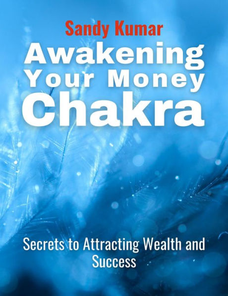 Awakening Your Money Chakras Secrets to Attracting Wealth and Success