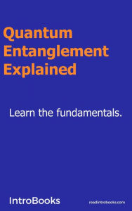 Title: Quantum Entanglement Explained, Author: IntroBooks