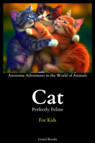 Title: Cat Perfectly Feline (Awesome Adventures in the World of Animals), Author: Lionel Brooks