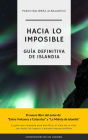 Hacia lo Imposible: Guía Definitiva de Islandia (Confesiones de un Viajero)