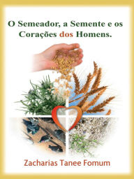 Title: O Semeador, a Semente e os corações dos homens (Ajudas Práticas para Santificação, #4), Author: Zacharias Tanee Fomum