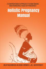 Holistic Pregnancy Manual (Maternal Health Manuals, #1)