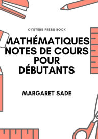 Title: Mathématiques Notes De Cours Pour Débutants, Author: Margaret Sade