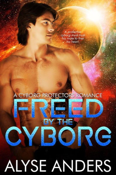 Freed By The Cyborg (Cyborg Protectors, #6)