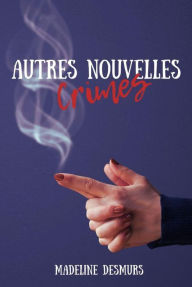 Title: Autres (nouvelles) crimes, Author: madeline desmurs