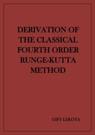 Title: Derivation of the Classical Fourth Order Runge-Kutta Method, Author: Gift Kobela Lekota