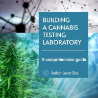 Title: Building a Cannabis Testing Laboratory: A comprehensive guide, Author: Javier Diaz