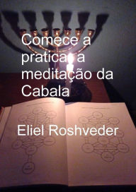 Title: Comece a praticar a meditação da Cabala (Cabala e Meditação, #16), Author: Eliel Roshveder