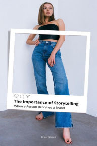 Title: The Importance of Storytelling When a Person Becomes a Brand, Author: Brian Gibson