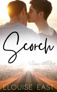Title: Scorch (Illuminate Matchmaking, #4), Author: Elouise East
