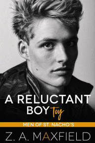 Title: A Reluctant Boy Toy (Men of St. Nacho's), Author: Z.A. Maxfield
