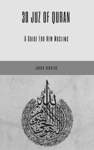 Title: 30 Juz of Quran: A Guide For New Muslims, Author: Jonah Sanders
