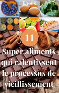 Title: 11 super aliments qui ralentissent le processus de vieillissement (Nutrition), Author: Frédéric Gomes