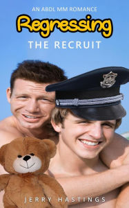 Title: Regressing the Recruit - An ABDL MM Romance (Strict Daddies, #3), Author: Jerry Hastings