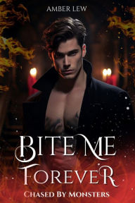 Title: Bite Me Forever: Chased By Monsters (The Everdark Saga, #2), Author: Amber Lew