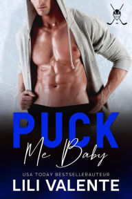 Title: Puck me baby (Bad Motherpuckers, #4), Author: Lili Valente