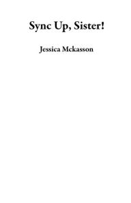Title: Sync Up, Sister!, Author: Jessica Mckasson