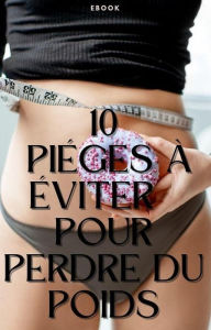 Title: 10 pièges à éviter pour perdre du poids (Nutrition), Author: Frédéric Gomes