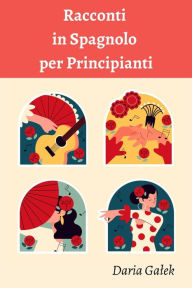 Title: Racconti in Spagnolo per Principianti, Author: Daria Galek