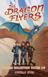 Title: The Dragon Flyers Series: Books 1-3: The Dragon Flyers Collection, Author: Cynthia Star