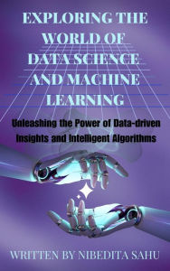 Title: Exploring the World of Data Science and Machine Learning, Author: NIBEDITA Sahu
