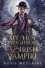 My Hot Neighbor is an Irish Vampire (The Morrigan Brotherhood, #2)