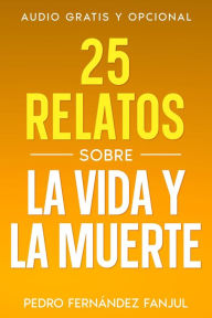 Title: 25 Relatos sobre la Vida y la Muerte, Author: Pedro Fernández Fanjul