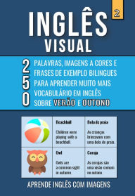 Title: Inglês Visual 2 - Verão e Outono - 250 Palavras, 250 Imagens e 250 Frases de exemplo para Aprender Inglês com Imagens, Author: Mike Lang