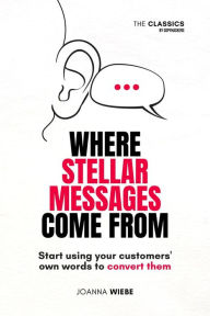 Title: Where Stellar Messages Come From (The Classics by Copyhackers, #1), Author: Joanna Wiebe