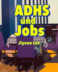 Title: ADHS und Jobs, Author: Jiyeon Lee