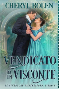 Title: Vendicato Da Un Visconte (Le Avventure di Beresford, #5), Author: Cheryl Bolen