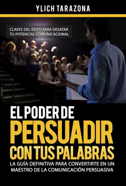 El Poder de Persuadir con tus Palabras (Maestría en Oratoria y Comunicación Persuasiva, #2)