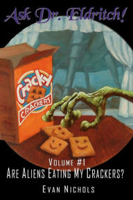 Title: Ask Dr. Eldritch Volume #1 Are Aliens Eating My Crackers? (Ask Dr. Eldritch Advice Column, #1), Author: Evan Nichols