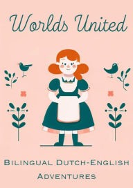 Title: Worlds United: Bilingual Dutch-English Adventures, Author: Teakle