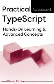Title: Practical Advanced TypeScript, Author: Bledar Ramo