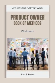 Title: Product Owner Book of Methods: Workbook, Author: Boris B. Pavlov