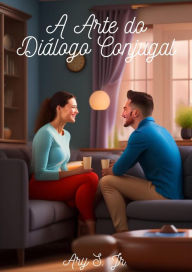 Title: A Arte do Diálogo Conjugal, Author: Ary S.