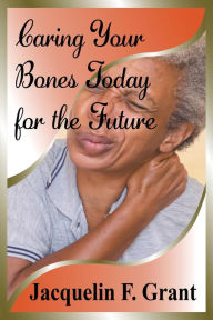 Title: Caring Your Bones Today for the Future, Author: Jacquelin F. Grant