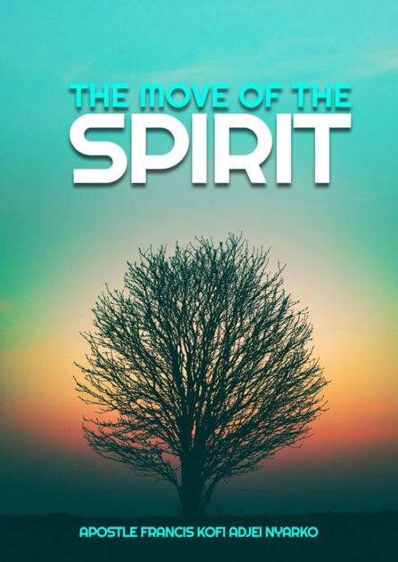 The Move of the Spirit (Dealing with Devils and Demons, #3) by Apostle ...