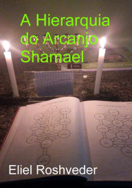 Title: A Hierarquia do Arcanjo Shamael (Anjos da Cabala, #11), Author: Eliel Roshveder