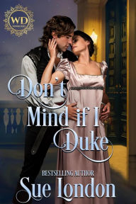 Title: Don't Mind if I Duke (Wayward Dukes' Alliance, #4), Author: Sue London