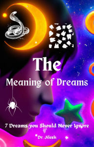 Title: The Meaning of Dreams: 7 Dreams you Should Never Ignore (Self Help), Author: Dr. Jilesh