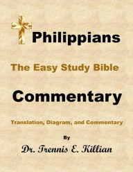 Title: Philippians: The Easy Study Bible Commentary (The Easy Study Bible Commentary Series, #50), Author: Dr. Trennis E. Killian