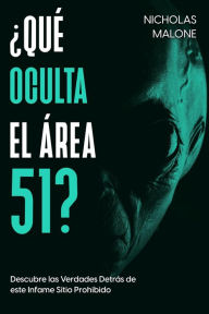 Title: ¿Qué Oculta el Área 51?: Descubre las Verdades Detrás de este Infame Sitio Prohibido, Author: Nicholas Malone