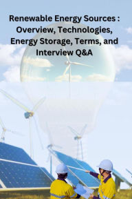 Title: Renewable Energy Sources: overview, technologies, energy storage, terms, and Interview Q&A, Author: Chetan Singh