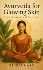 Ayurveda for Glowing Skin: Ancient Rituals and Remedies