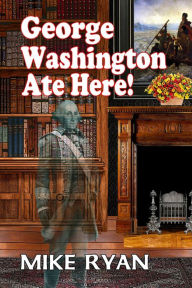 Title: George Washington Ate Here!, Author: Mike Ryan